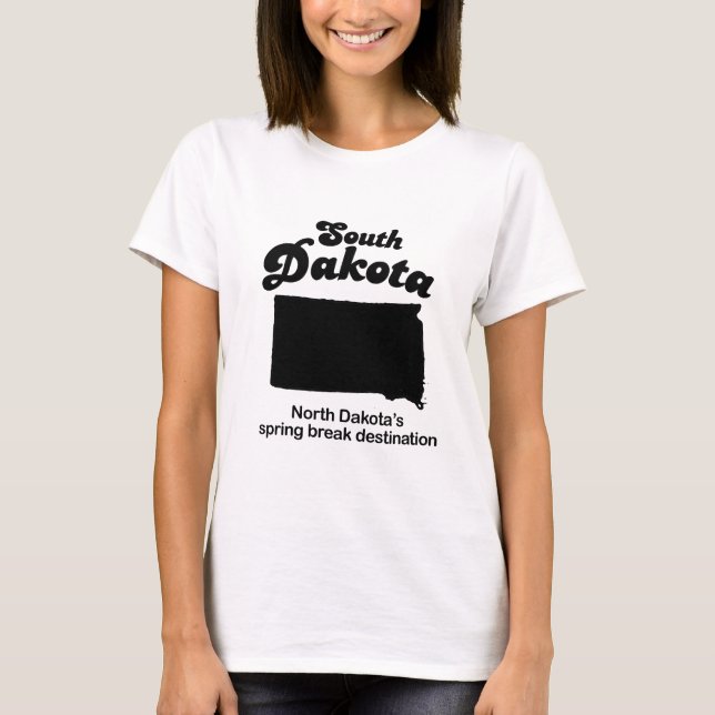 South Dakota - North Dakota&apos;s spring break T-Shirt (Front)