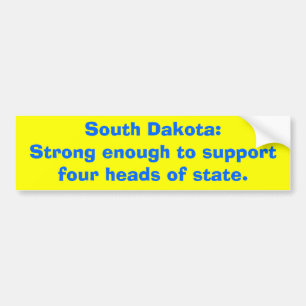 South Dakota:Strong enough to supportfour heads... Bumper Sticker