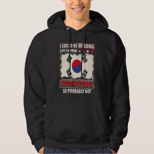 South Korea I'm Not Wrong Im South Korean Flag Hoodie