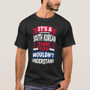 South Korea South Korean South Korea Flag Its A Ko T-Shirt
