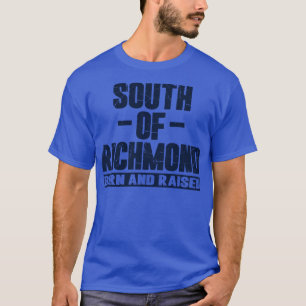 South of Richmond Born and Raised T-Shirt