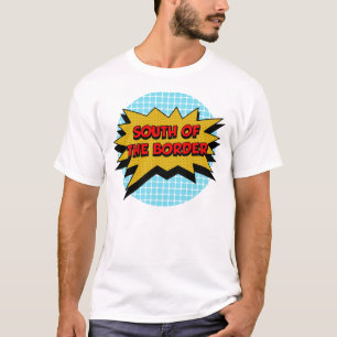 South Of The Border Vintage Comic Text Gift Music T-Shirt
