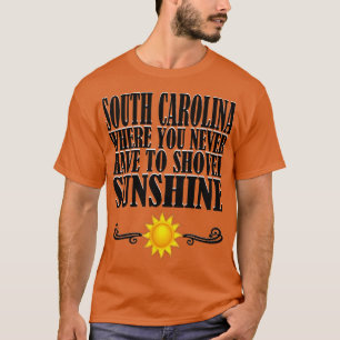 South olina where you never have to shovel sunshin T-Shirt