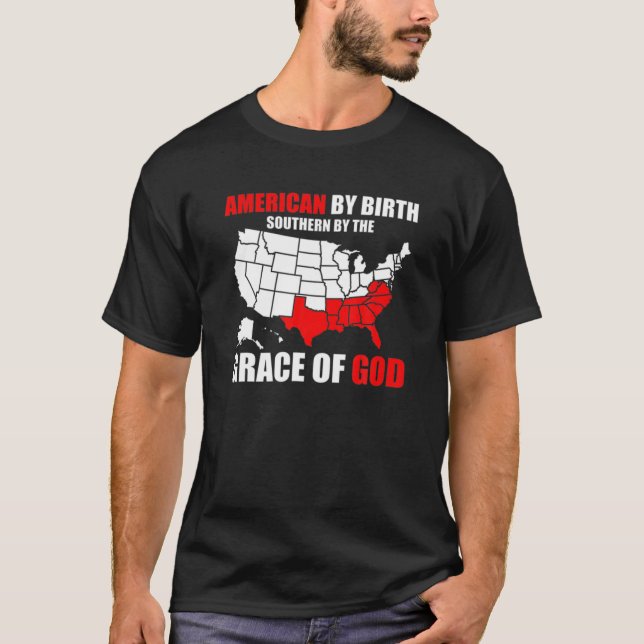Southern By The Grace Of God American By Birth Sou T-Shirt (Front)