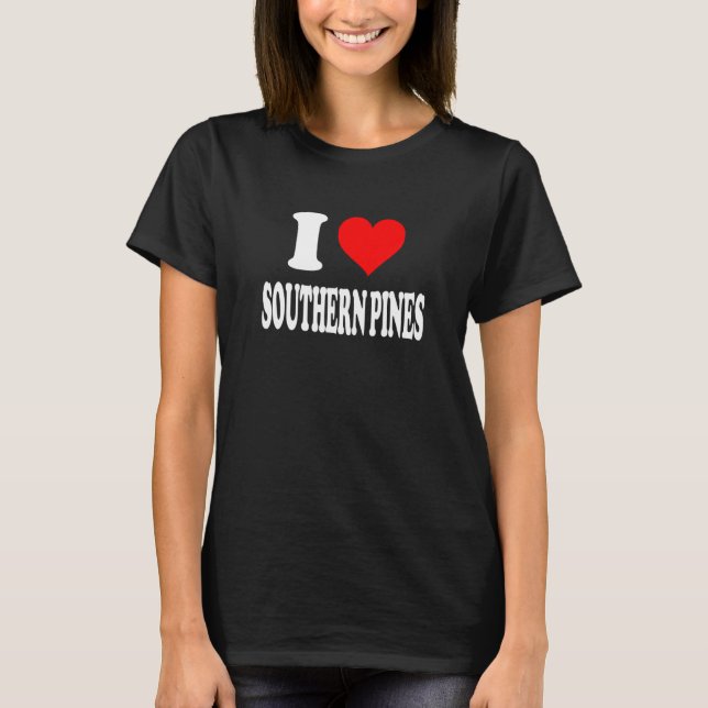 Southern Pines I Love Southern Pines 1 T-Shirt (Front)