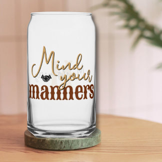 Southern Quote Mind Your Manners Stylish Tan Can Glass