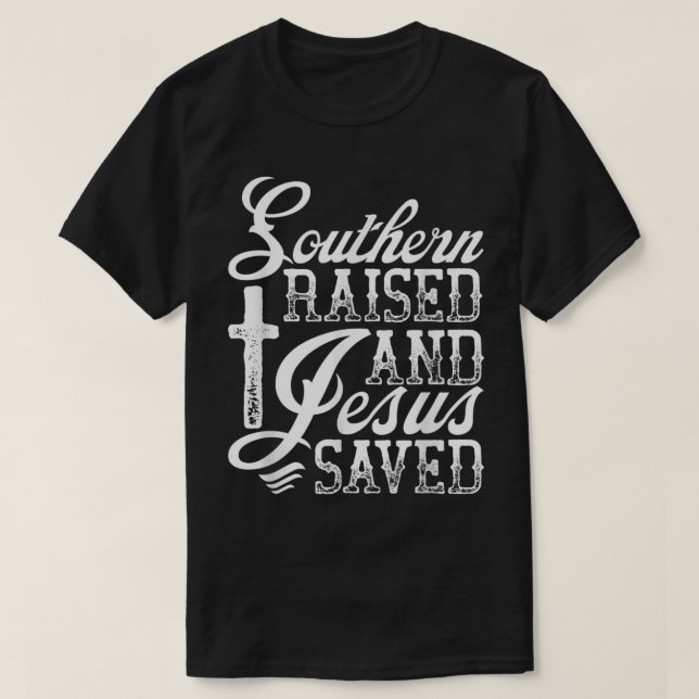 Southern Raised And Jesus Saved Novelty T-Shirt (Design Front)