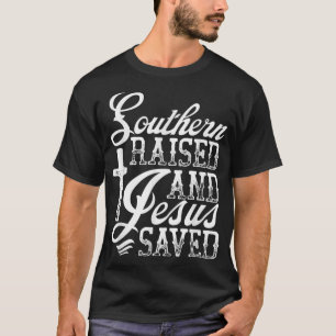 Southern Raised And Jesus Saved Novelty T-Shirt