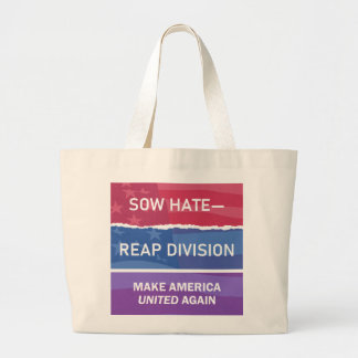 Sow Hate-Reap Division; Make America UNITED Again Large Tote Bag