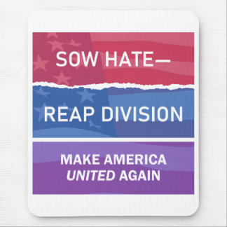 Sow Hate-Reap Division; Make America UNITED Again  Mouse Mat
