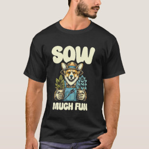 Sow Much Fun Gardening Dog Art T-Shirt