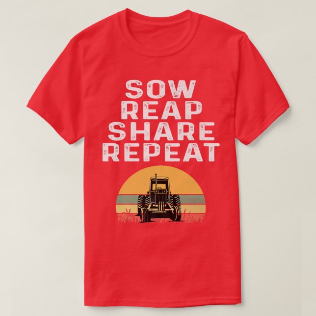Sow Reap Share Repeat Farmer Farming Tractor Grain T-Shirt (Design Front)