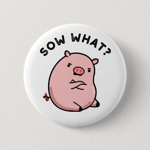 Sow What Funny Sassy Pig Pun 6 Cm Round Badge