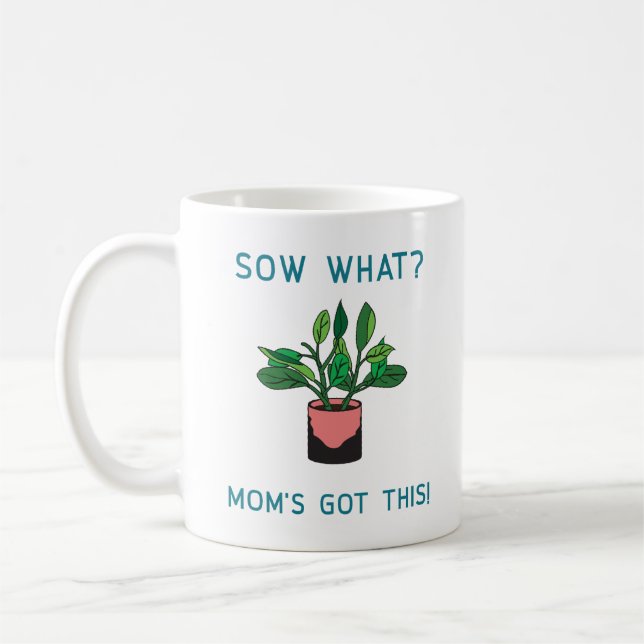 Sow What Mum's Got This Gardening Coffee Mug (Left)