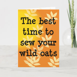 Sow Your Wild Oats Birthday Card