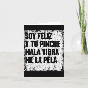 Soy Feliz Y Tu Nche Mala Vibra Me La Pela Card