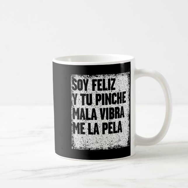 Soy Feliz Y Tu Nche Mala Vibra Me La Pela  Coffee Mug (Right)