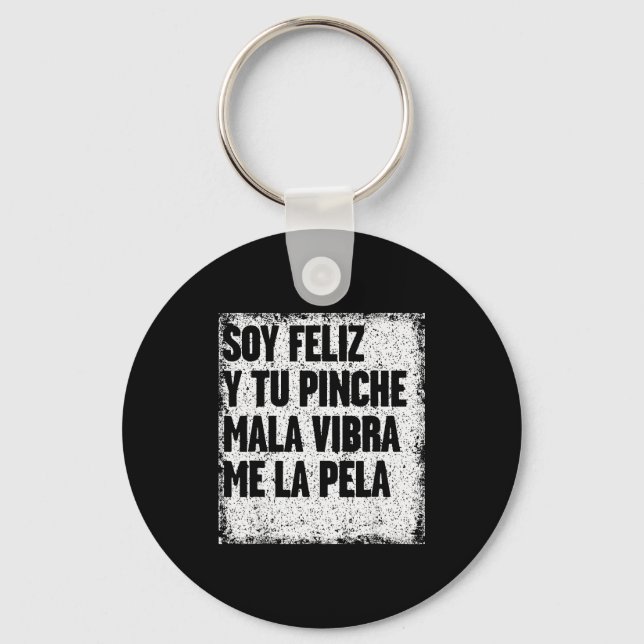Soy Feliz Y Tu Nche Mala Vibra Me La Pela  Key Ring (Front)