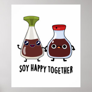 Soy Happy Together Soy Sauce Pun  Poster