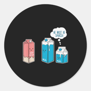 Soy Milk He Must Be Spanish Funny Pun Vegan Gift  Classic Round Sticker