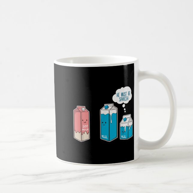 Soy Milk He Must Be Spanish Funny Pun Vegan Gift  Coffee Mug (Right)