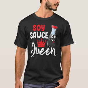 Soy Sauce Is Queen Women Sauce Love Foodie T-Shirt