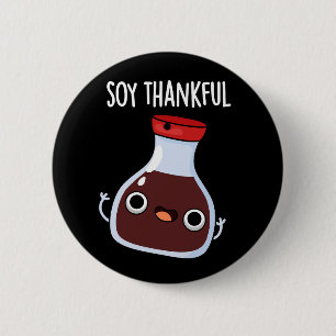 Soy Thankful Funny Soy Sauce Pun Dark BG 6 Cm Round Badge