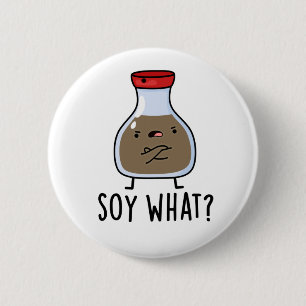 Soy What Funny Soy Sauce Pun 6 Cm Round Badge