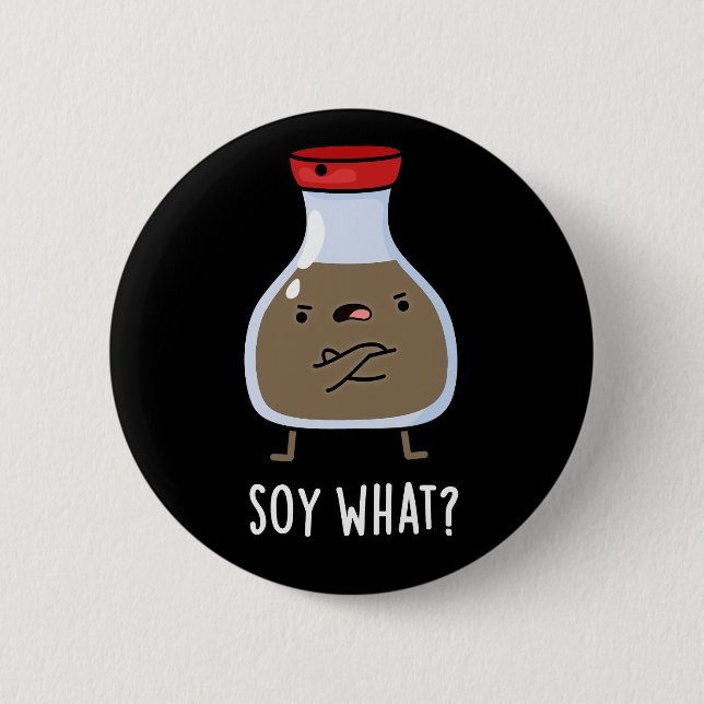Soy What Funny Soy Sauce Pun Dark BG 6 Cm Round Badge (Front)