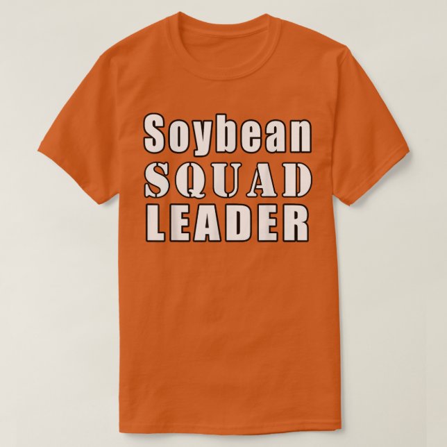 Soybean Squad Leader Farmer Funny Soybeans  T-Shirt (Design Front)