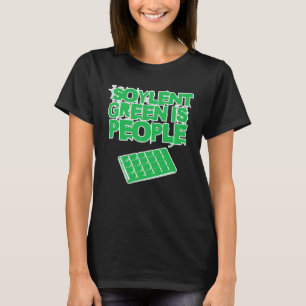Soylent Green Is People And They re Delicious And  T-Shirt
