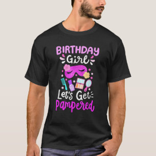 Spa Birthday Party Let s Get Pampered Bday Girl Ki T-Shirt