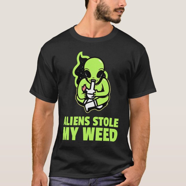 Space Alien Stoner UFO Aliens Stole My weed Hippie T-Shirt (Front)
