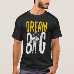 space astronaut Dream Big T-Shirt