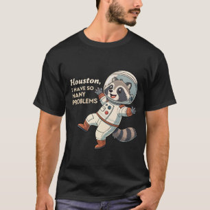Space Humour: Racoon Astronaut's Quirky Problems T-Shirt