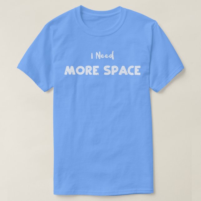 Space I Need More Space - Science Sayings Premium  T-Shirt (Design Front)