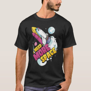 Space Science Astronomy I Need More Space T-Shirt