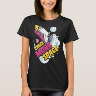 Space Science Astronomy I Need More Space T-Shirt