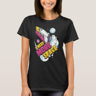 Space Science Astronomy I Need More Space T-Shirt