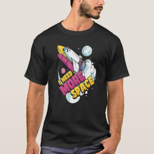 Space Science Astronomy I Need More Space T-Shirt