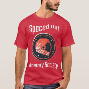 Spaced Out Planetary Society Funny Cool Galaxy Ast T-Shirt