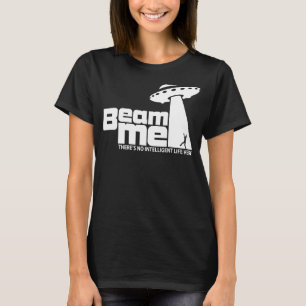 Spaceship Abduction Beam Me There's No Intelligent T-Shirt