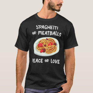 Spaghetti And Meatballs Peace And Loves T-Shirt