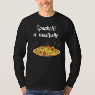 Spaghetti And Meatballs Spaghetti And Meatballs T-Shirt