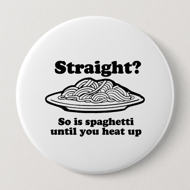 Spaghetti is straight until you heat it up 10 cm round badge (Front)