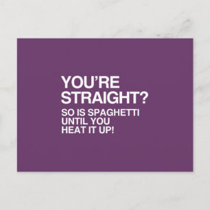 SPAGHETTI IS STRAIGHT UNTIL YOU HEAT IT UP POSTCARD
