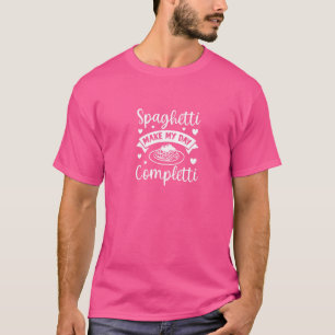 Spaghetti Make Me Completti Pasta Italian Food T-Shirt