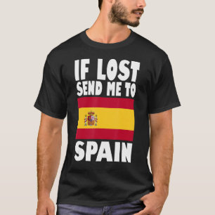 Spain Flag Design If lost send me to Spain T-Shirt
