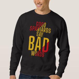 Spain Good Spaniards Say Bad Words Spanish Sweatshirt