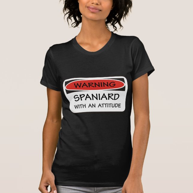 Spaniard With An Attitude T-Shirt (Front)